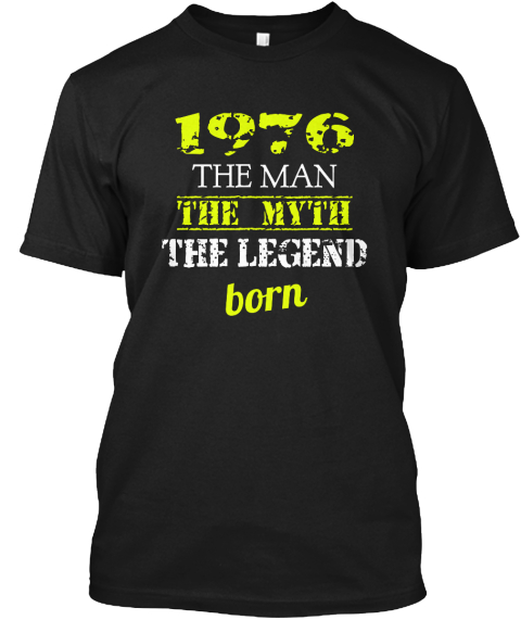 1976 The Man The Myth The Legend Born Black T-Shirt Front