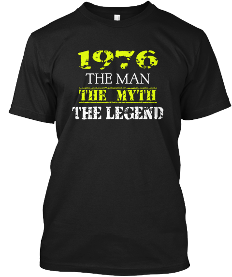1976the Man The Myth The Legend Black T-Shirt Front