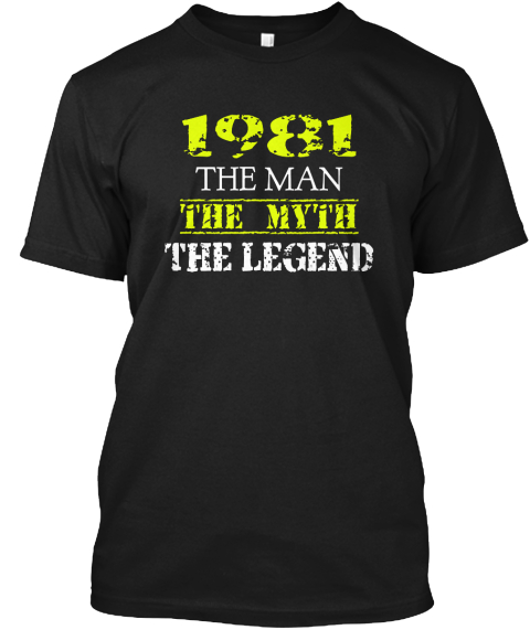 1981 The Man The Myth The Legend Black T-Shirt Front