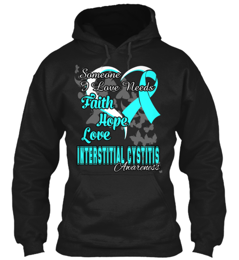 Someone I Love Needs Faith Hope Love Interstitial Cystitis Awareness Black T-Shirt Front