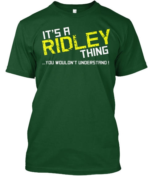 It's A Ridley Thing ...You Wouldn't Understand! Deep Forest T-Shirt Front