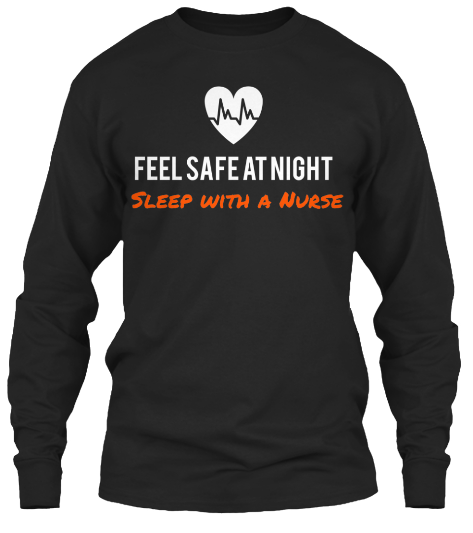 Nurse Nursing Limited Edition Feel Safe At Night Sleep With A Nurse Products Teespring