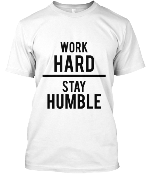 work stay humble work stay humble products work stay humble work stay humble products