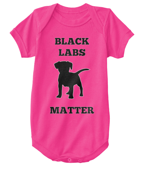 Black Labs Matter Onesie Black Labs Matter Products From