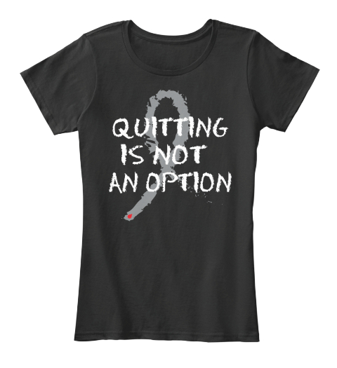 Quitting Is Not An Option Black Womens T Shirt Front Quitting Is Not An Option Black Womens T Shirt Front