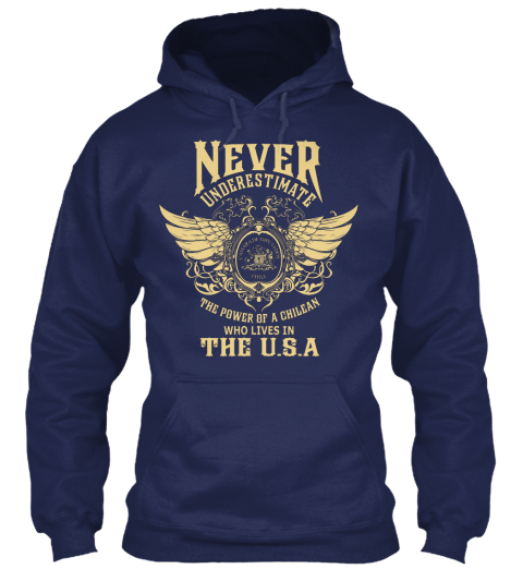 Never Underestimate The Power Of A Chilean Who Lives In The Usa Navy T-Shirt Front