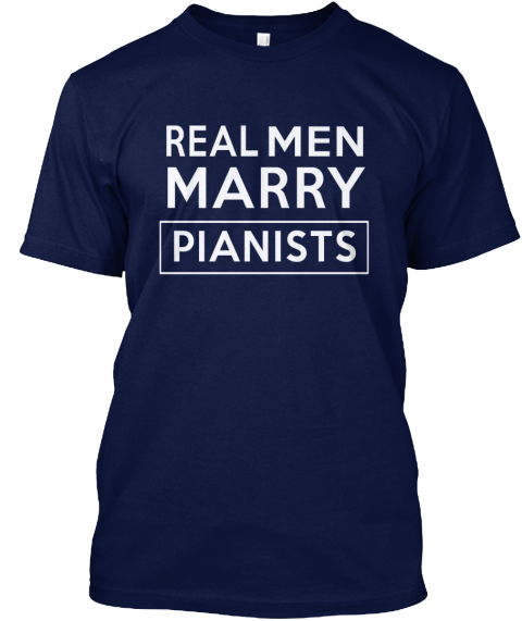 Real Man Marry Pianists  Navy T-Shirt Front