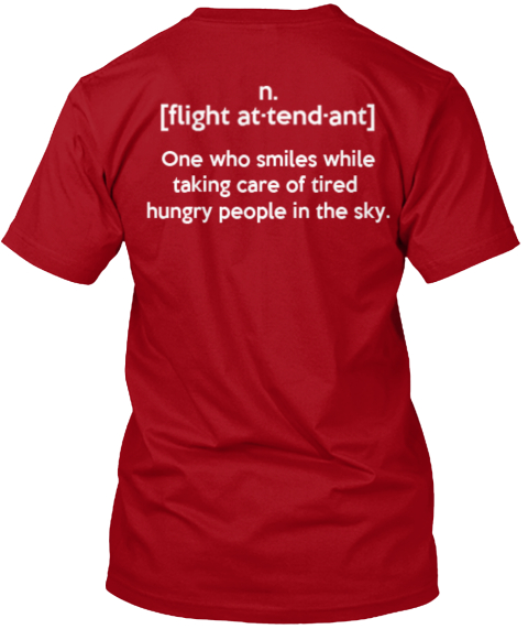 N. Flight At Tend Ant One Who Smiles While Taking Care Of Tired Hungry People In The Sky Deep Red T-Shirt Back