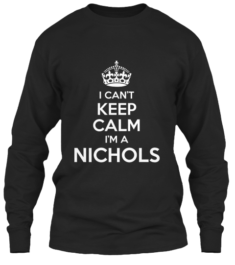 I Can't Keep Calm I'm A Nichols Black T-Shirt Front