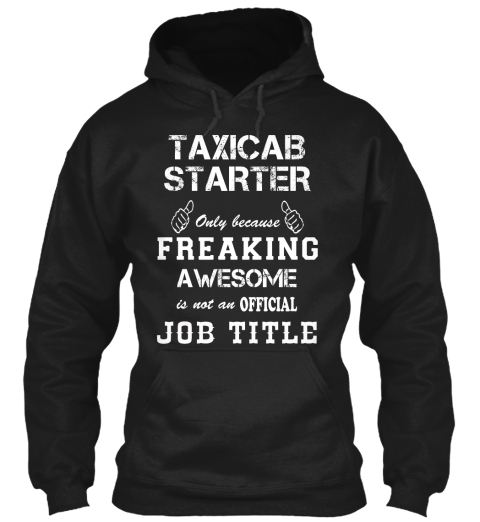 Taxicab Starter Only Because Freaking Awesome Is Not An Official Job Title Black T-Shirt Front