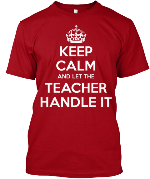 Keep Calm And Let The Teacher Handle It Deep Red T-Shirt Front