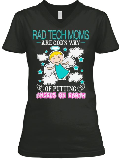 Rad Tech Moms Are God's Way Of Putting Angels On Earth Black T-Shirt Front