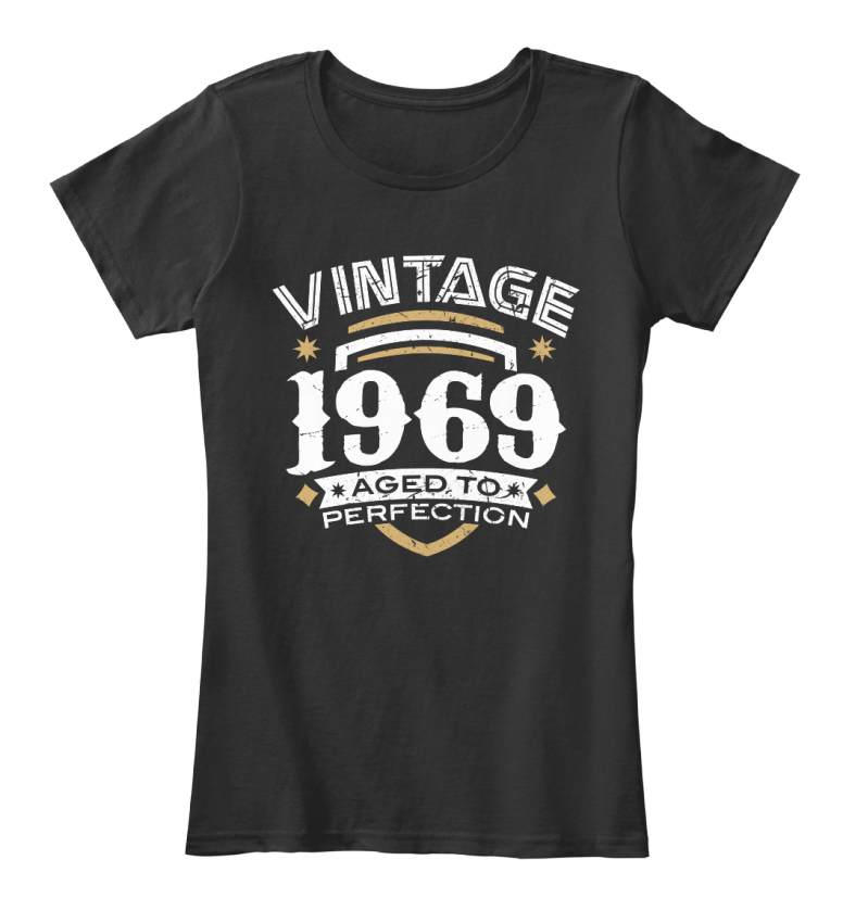 Long-lasting Vintage 1969 Aged To Perfection - Women's Premium Tee T ...