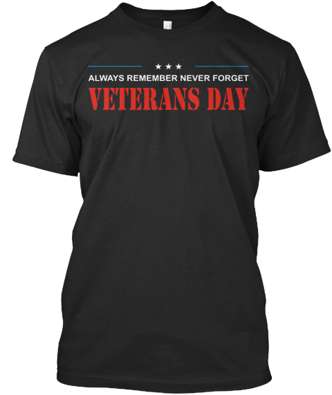 Always Remember Never Forget Veterans Day Black T-Shirt Front