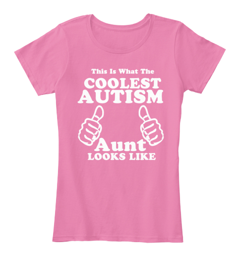 This Is What The Coolest Autism Aunt Looks Like True Pink T-Shirt Front