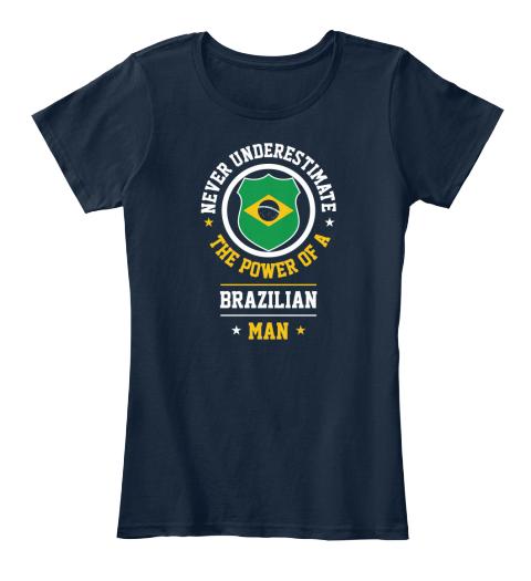 Never Underestimate The Power Of A Brazilian Man New Navy T-Shirt Front