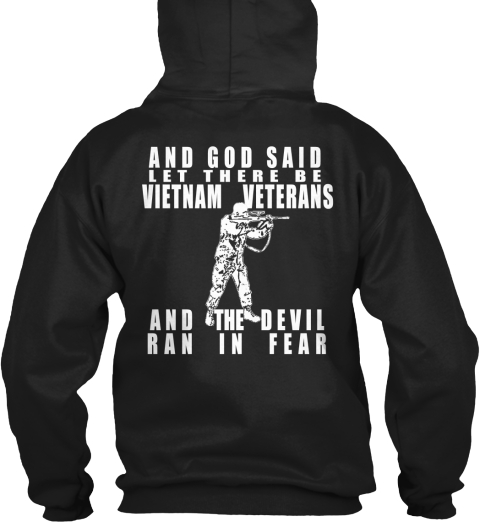 And God Said Let There Be Vietnam Veterans And The Devil Ran In Fear Black T-Shirt Back