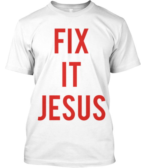 FIX IT JESUS | Teespring