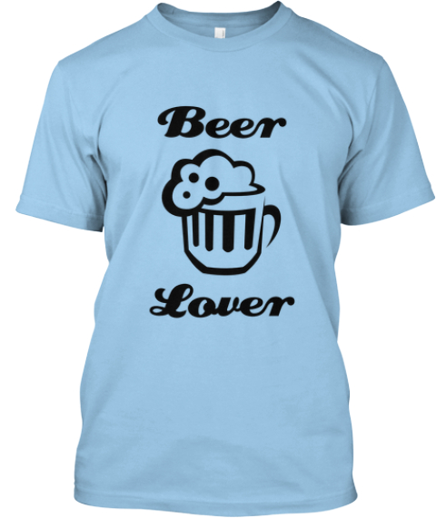 Beer Lover - Beer Lover Products | Teespring