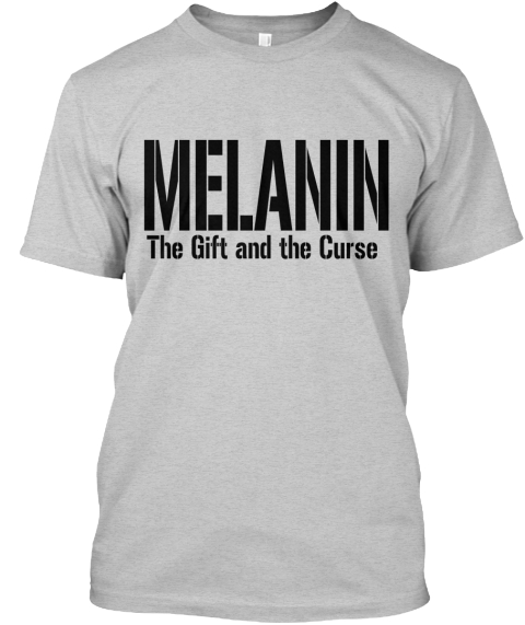 Melanin The Gift And The Curse Light Steel T-Shirt Front