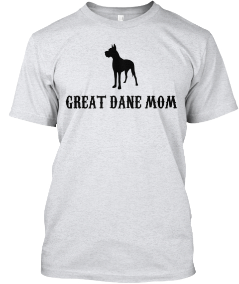 Limited Edition Great Dane Mom - great dane mom T-Shirt from Great Dane ...