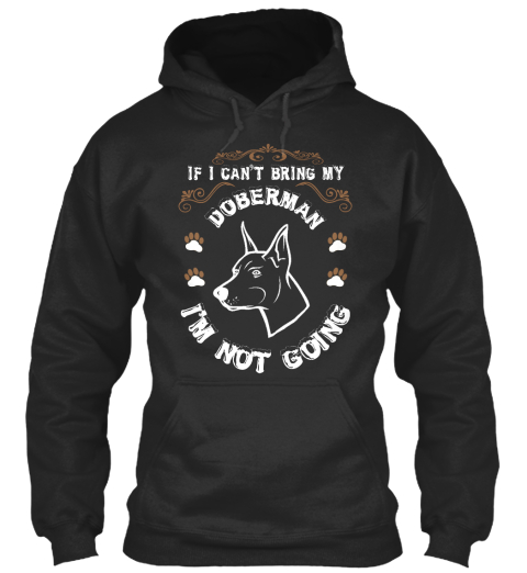 If I Can't Bring My Doberman I'm Not Going Jet Black T-Shirt Front