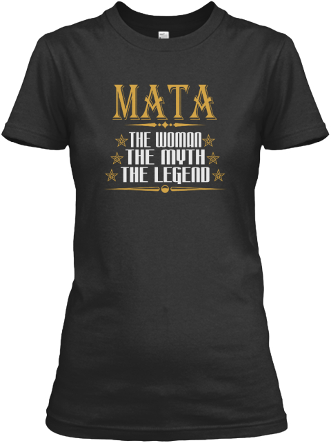 Mata The Woman The Myth The Legend Black T-Shirt Front
