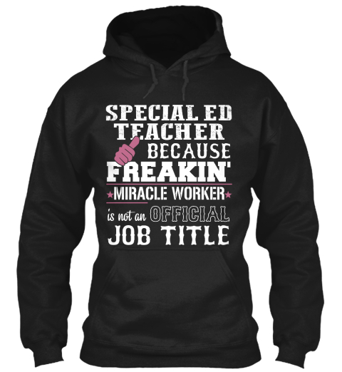 Special Ed Teacher Because Freakin Miracle Worker Is Not An Official Job Title Black T-Shirt Front