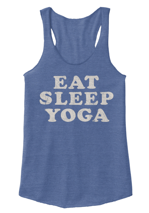 Eat Sleep Yoga - eat sleep yoga Products from ORGANIC GIRL | Teespring