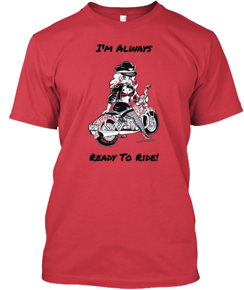 Ready To Ride? - I'm Always Ready To Ride! Products | Teespring