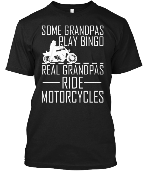 Some Grandpas Play Bingo Real Grandpas Ride Motorcycles Black T-Shirt Front