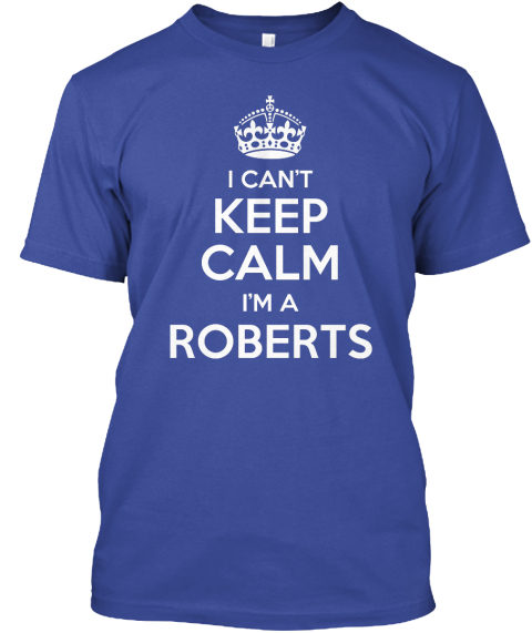 I Cant Keep Calm I'm A Roberts Deep Royal T-Shirt Front