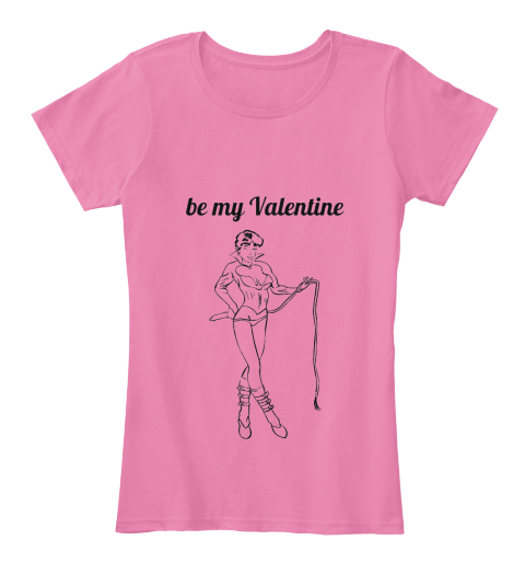 Be My Valentine True Pink T-Shirt Front