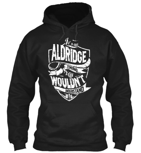 It's An Aldridge Thing You Wouldr't Understand Black T-Shirt Front