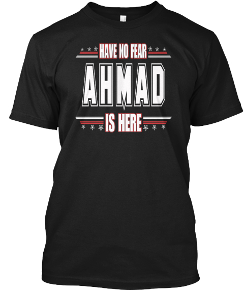 Have No Fear Ahmad Is Here Black Kaos Front