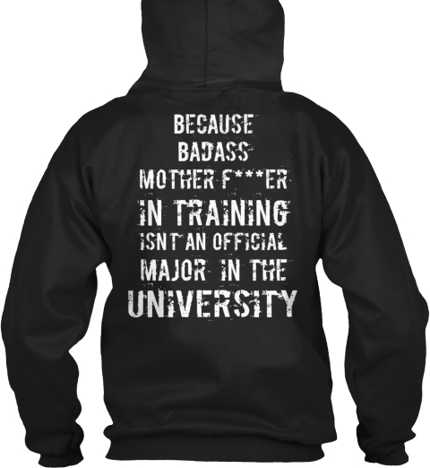 Because Badass Mother F***Er In Training Isn't An Official Major In The University Black T-Shirt Back