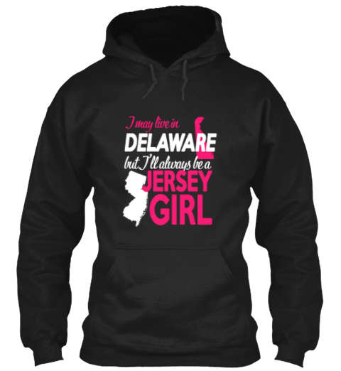 I May Live In Delaware But I'll Always Be A Jersey Girl Black T-Shirt Front