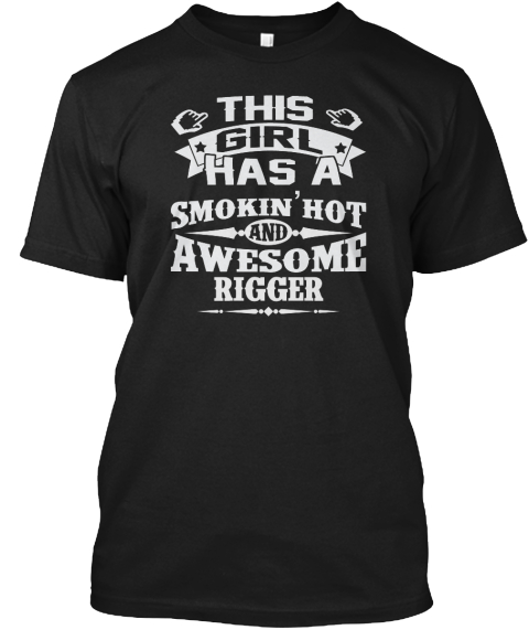 This Girl Has A Smokin' Hot And Awesome Rigger Black T-Shirt Front