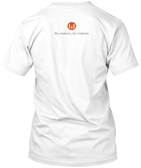 By Makers For Makers White T-Shirt Back