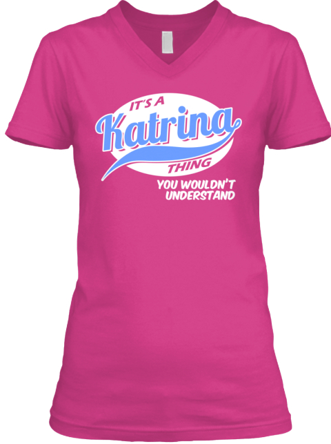 It's A Katrina Thing You Wouldn't Understand Berry T-Shirt Front