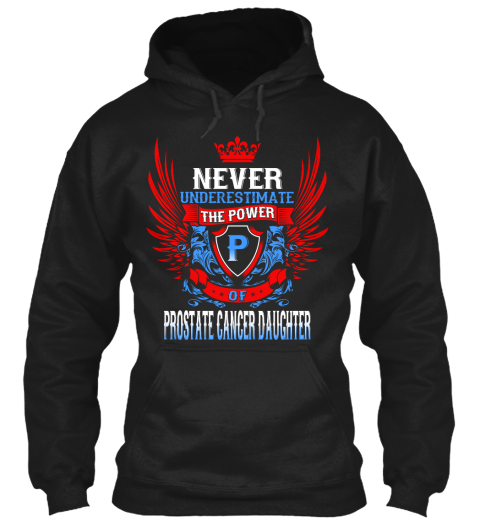 Never Underestimate The Power P Of Prostate Cancer Daughter Black T-Shirt Front