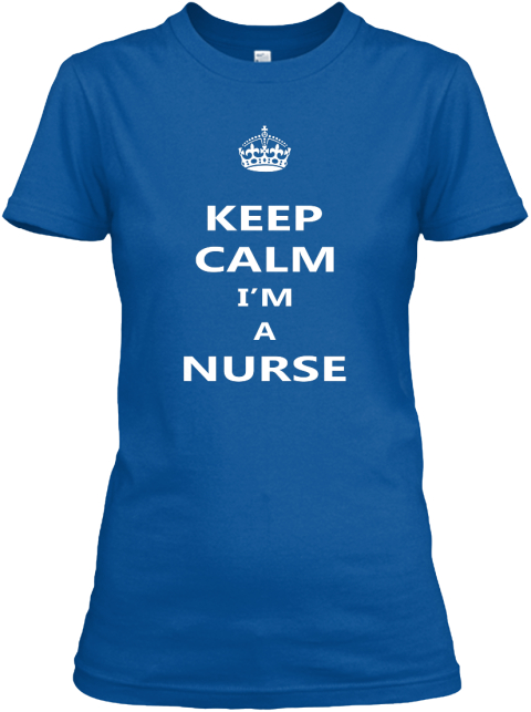 Keep Calm I'm A Nurse - keep calm I'm a nurse Products | Teespring