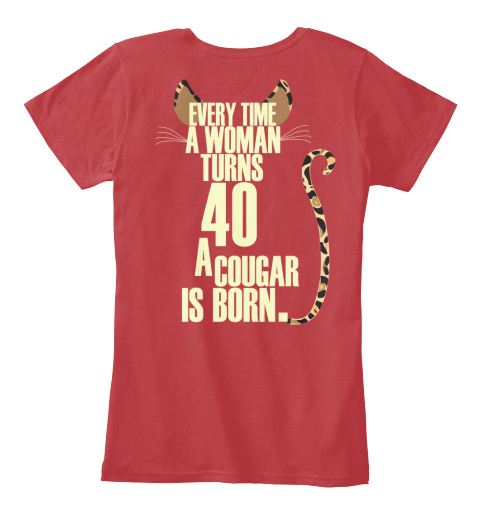 Every Time A Woman Turns 40 A Cougar Is Born Classic Red T-Shirt Back