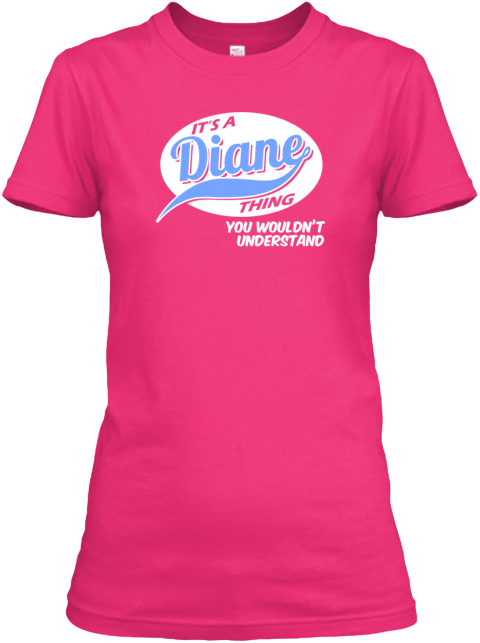 It's A Diane Thing You Wouldn't Understand Heliconia T-Shirt Front