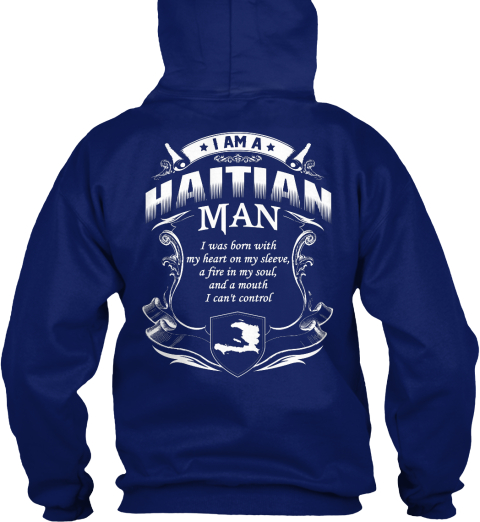 I Am A Haitian Man I Was Born With My Heart On My Sleeve A Fire In My Soul And A Mouth I Can't Control Oxford Navy T-Shirt Back