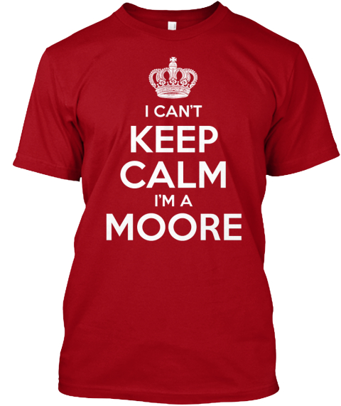 I Can't Keep Calm I'm A Moore Deep Red T-Shirt Front