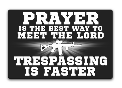Prayer Is The Best Way To Meet The Lord Trespassing Is Faster Standard T-Shirt Front