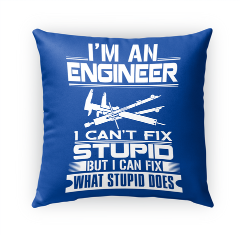 I'm An Engineer I Can't Fix Stupid But I Can Fix What Stupid But I Can Fix What Stupid Does Standard T-Shirt Front
