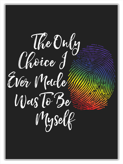 The Only Choice I Ever Made Was To Be Myself White T-Shirt Front