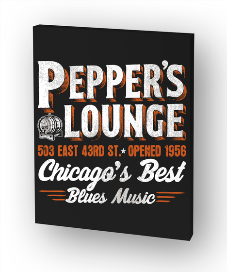 Pepper's Lounge 503 East 43rd St. * Opened 1956 Chicago's Best Blues Music White Kaos Front